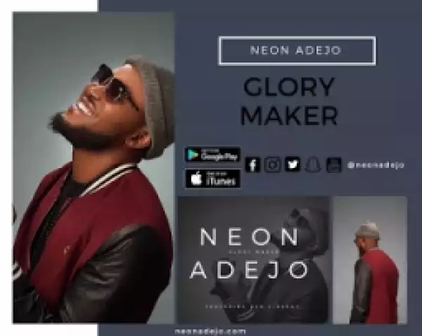 Neon Adejo - Glory Maker Ft. Ayo Vincent